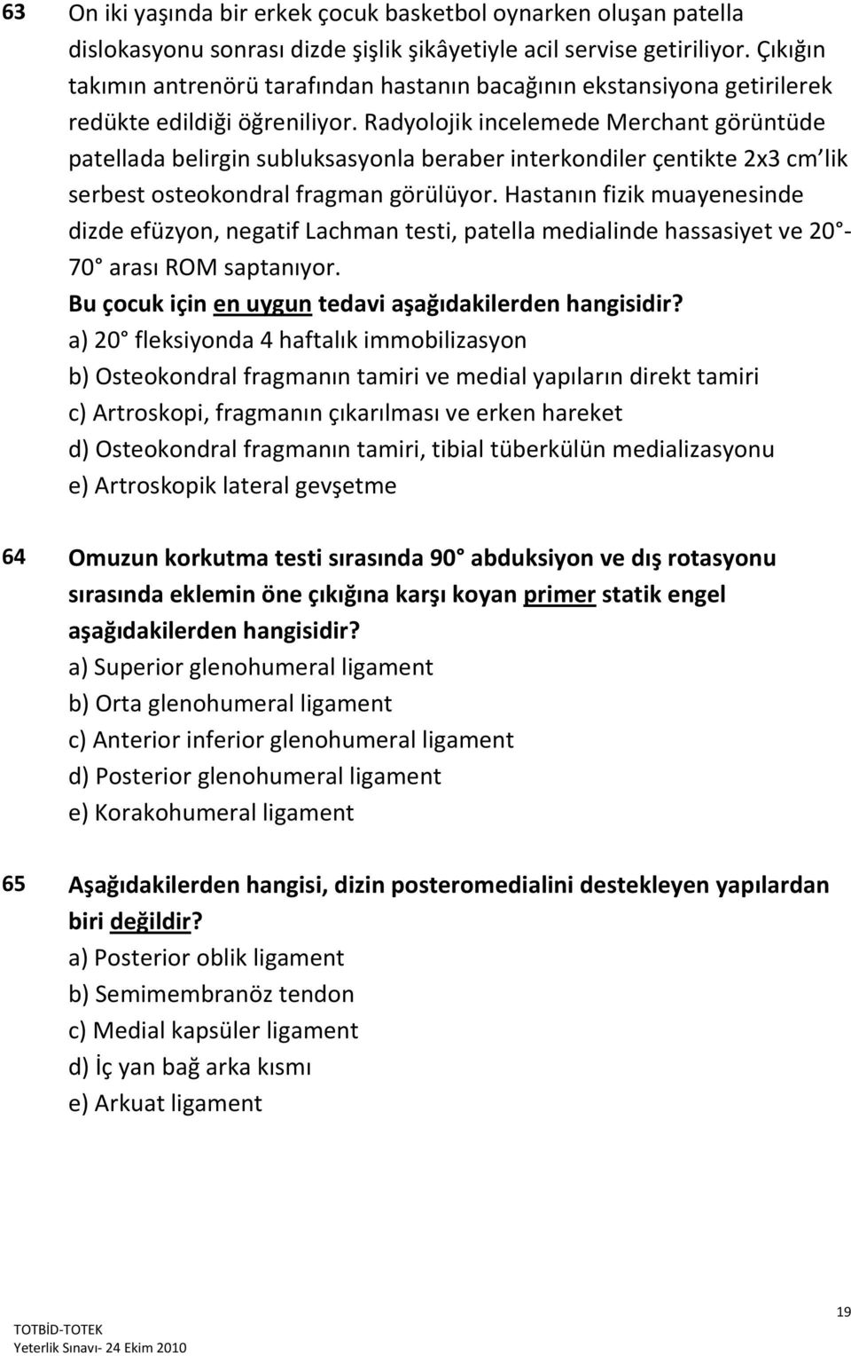 Radyolojik incelemede Merchant görüntüde patellada belirgin subluksasyonla beraber interkondiler çentikte 2x3 cm lik serbest osteokondral fragman görülüyor.