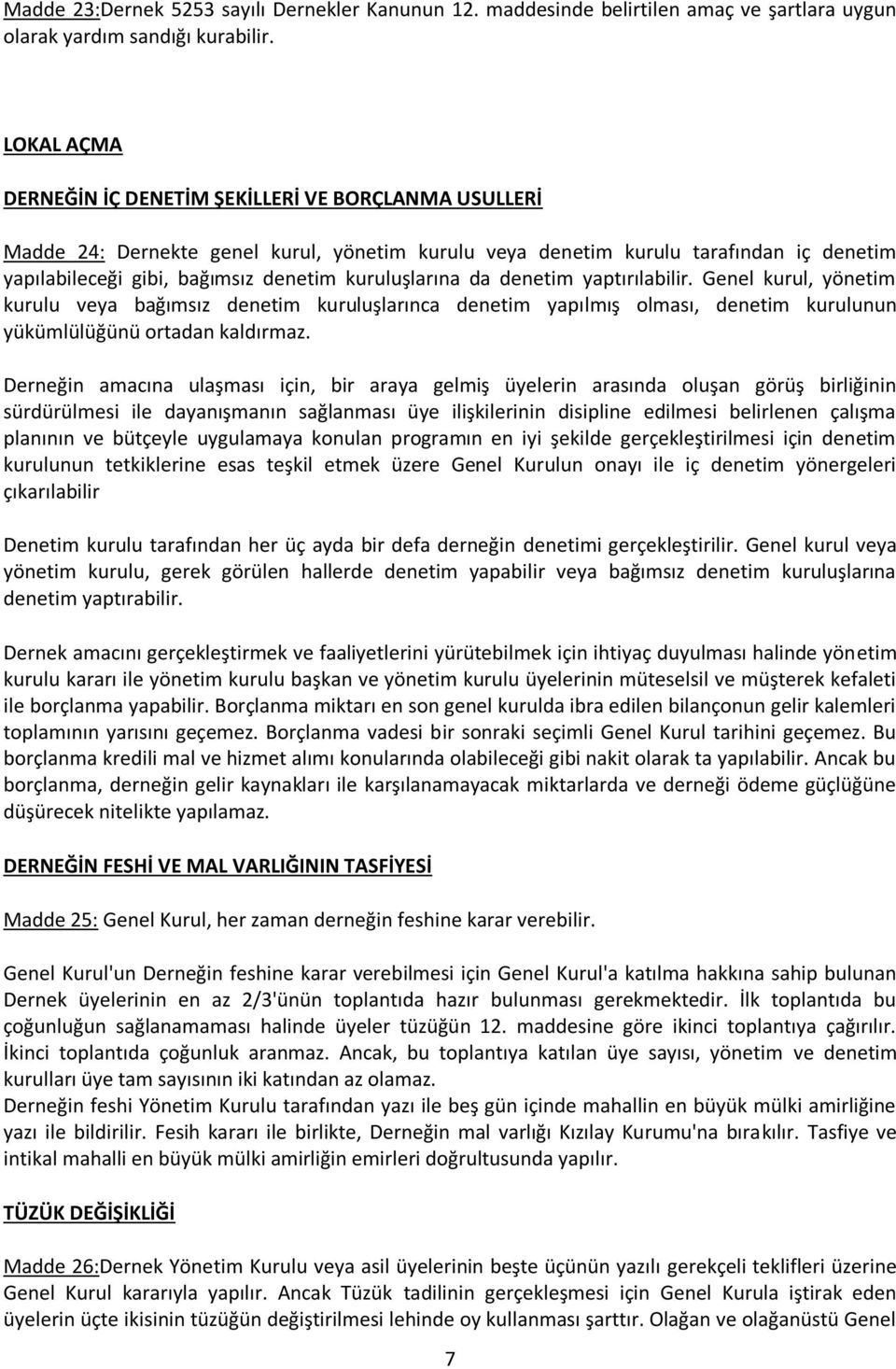 kuruluşlarına da denetim yaptırılabilir. Genel kurul, yönetim kurulu veya bağımsız denetim kuruluşlarınca denetim yapılmış olması, denetim kurulunun yükümlülüğünü ortadan kaldırmaz.