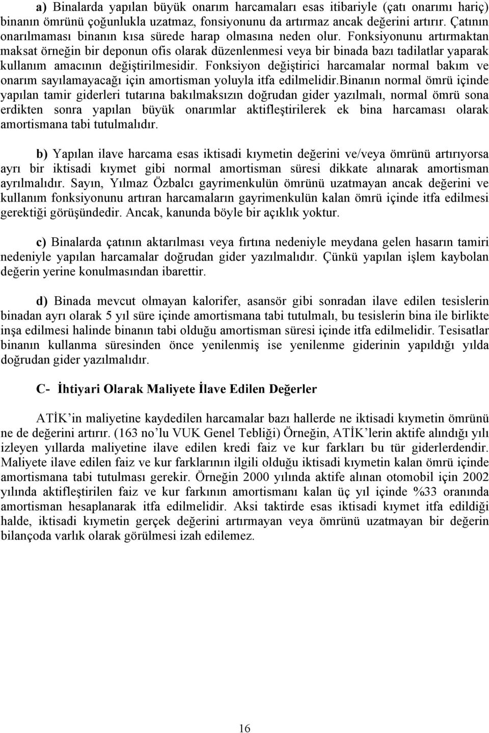 Fonksiyonunu artırmaktan maksat örneğin bir deponun ofis olarak düzenlenmesi veya bir binada bazı tadilatlar yaparak kullanım amacının değiştirilmesidir.