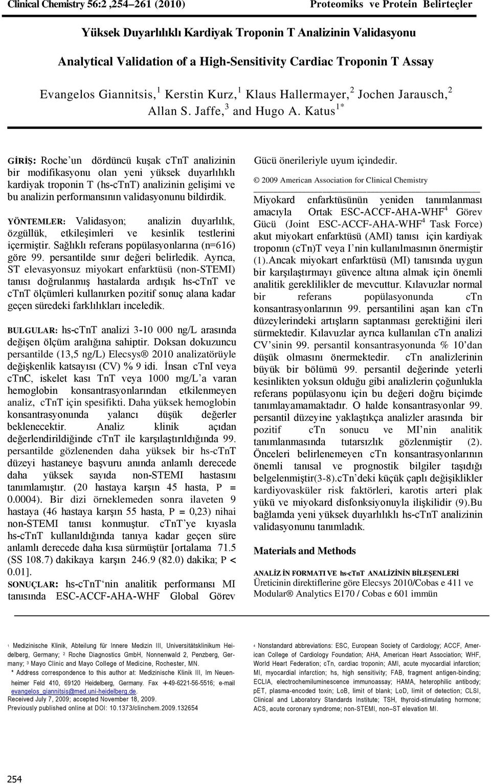 Katus 1* GİRİŞ: Roche un dördüncü kuşak ctnt analizinin bir modifikasyonu olan yeni yüksek duyarlılıklı kardiyak troponin T (hs-ctnt) analizinin gelişimi ve bu analizin performansının validasyonunu