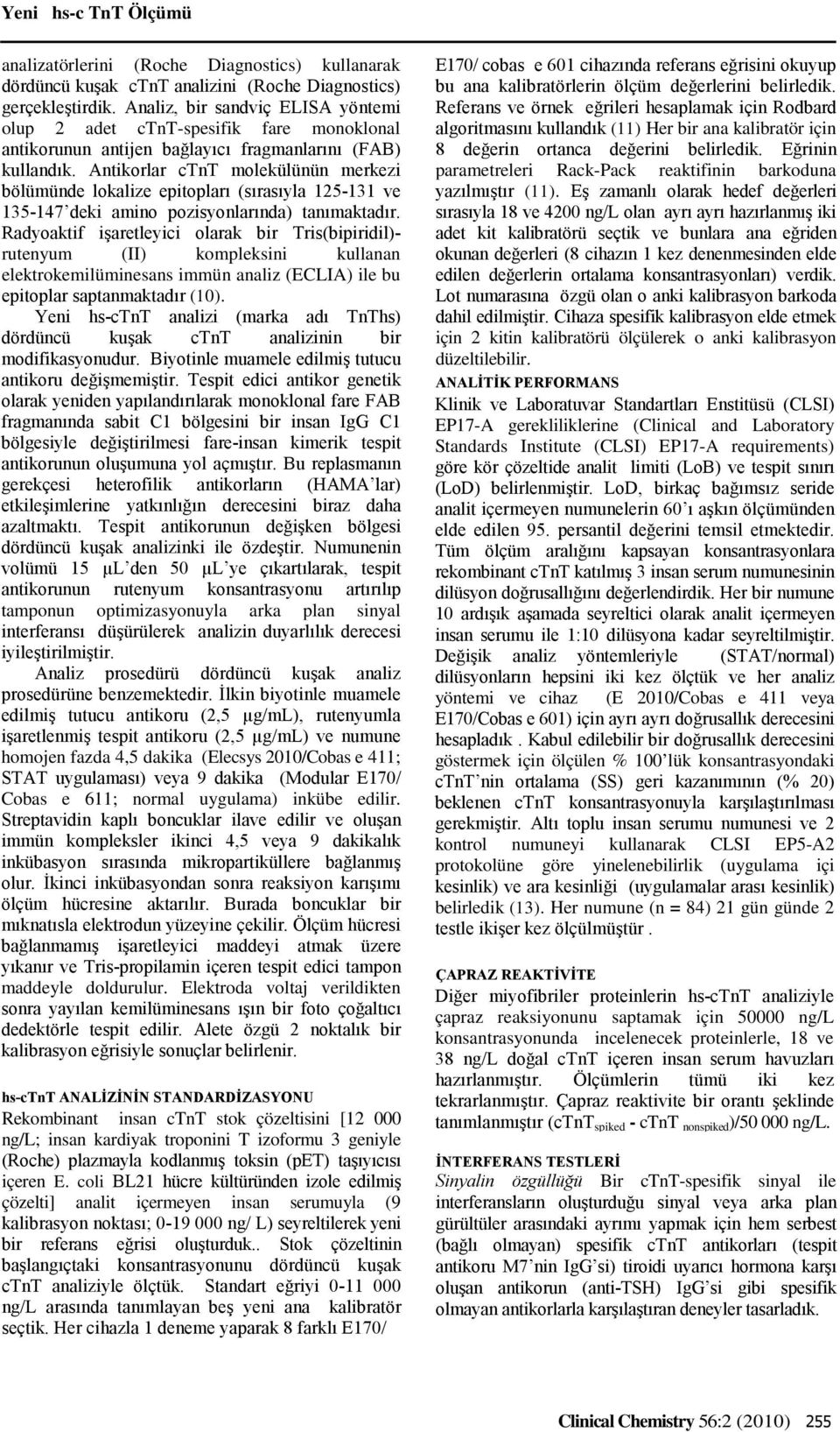 Antikorlar ctnt molekülünün merkezi bölümünde lokalize epitopları (sırasıyla 125-131 ve 135-147 deki amino pozisyonlarında) tanımaktadır.