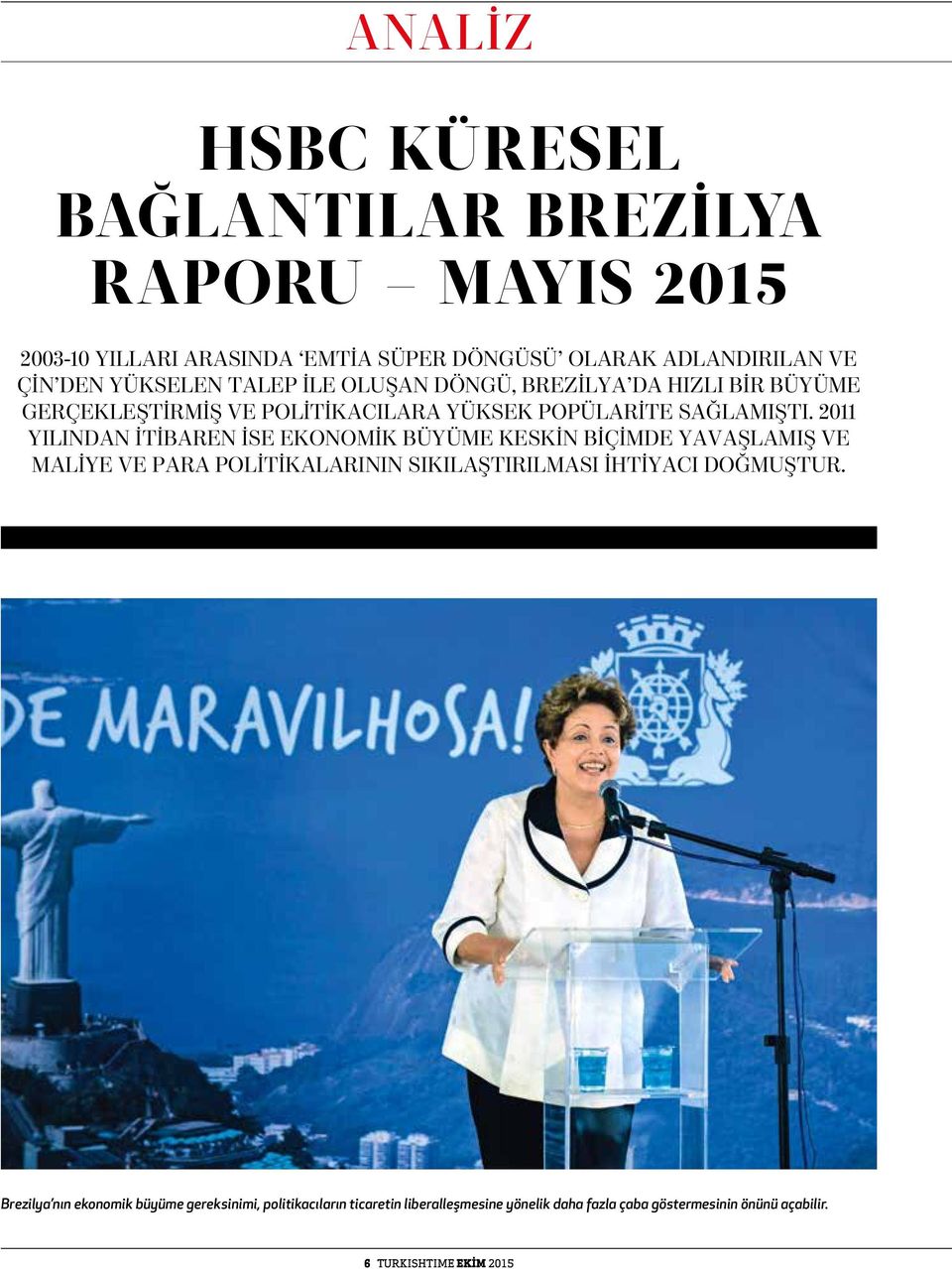 2011 YILINDAN ITIBAREN ISE EKONOMIK BÜYÜME KESKIN BIÇIMDE YAVAŞLAMIŞ VE MALIYE VE PARA POLITIKALARININ SIKILAŞTIRILMASI IHTIYACI DOĞMUŞTUR.