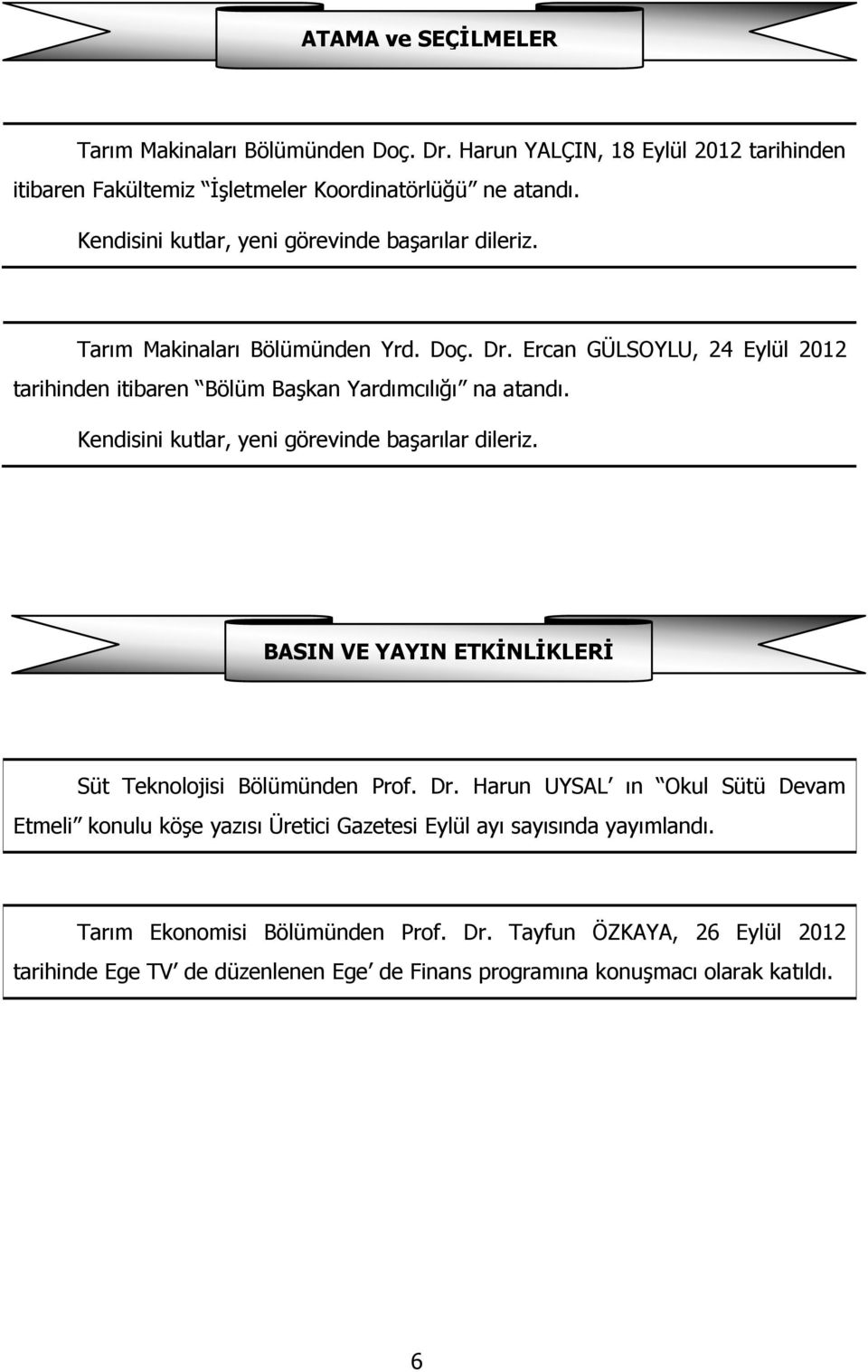 Kendisini kutlar, yeni görevinde başarılar dileriz. BASIN VE YAYIN ETKİNLİKLERİ Süt Teknolojisi Bölümünden Prof. Dr.