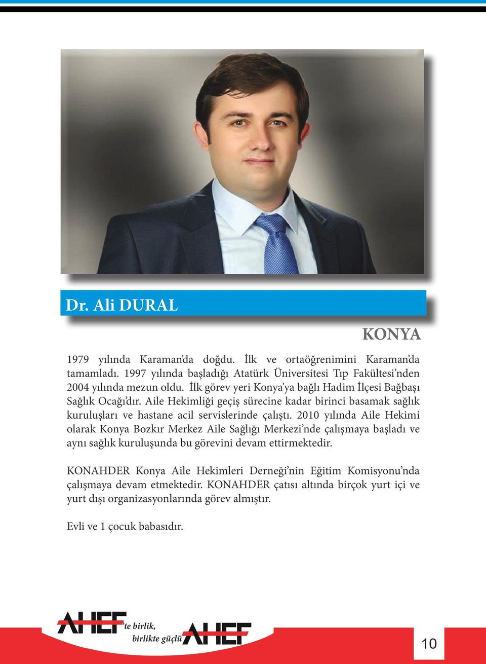 2010 yılında Aile Hekimi olarak Konya Bozkır Merkez Aile Sağlığı Merkezi nde çalışmaya başladı ve aynı sağlık kuruluşunda bu görevini devam ettirmektedir.