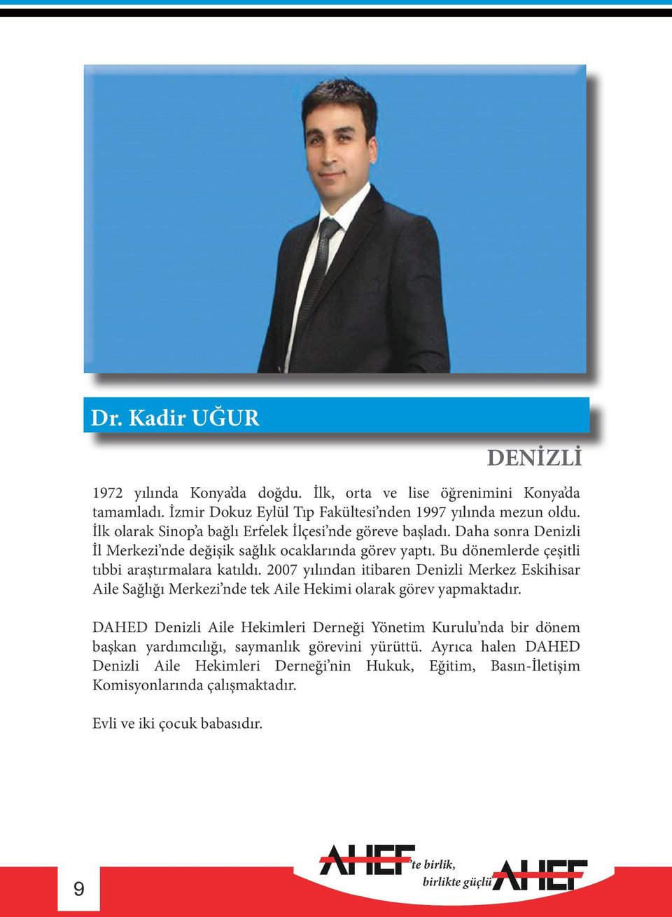 Bu dönemlerde çeşitli tıbbi araştırmalara katıldı. 2007 yılından itibaren Denizli Merkez Eskihisar Aile Sağlığı Merkezi nde tek Aile Hekimi olarak görev yapmaktadır.