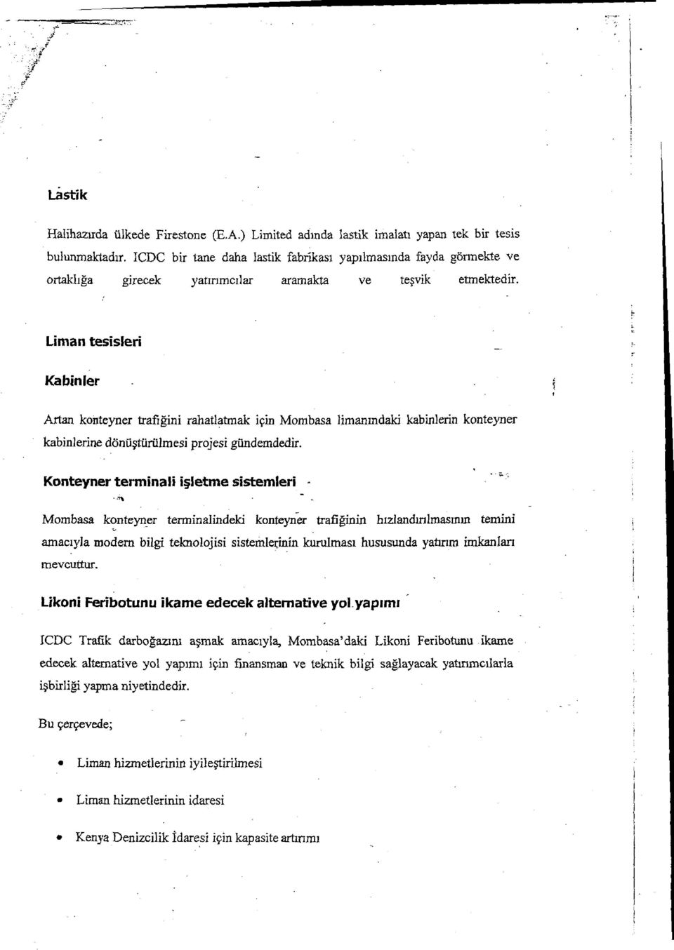 Liman tesisleri Kabinler A,rtan konteyner trafığini rahatlatmak için Mombasa liman ındakt kabinlerin konteyner kabinlerine dönü ştürülmesi projesi gündemdedir.