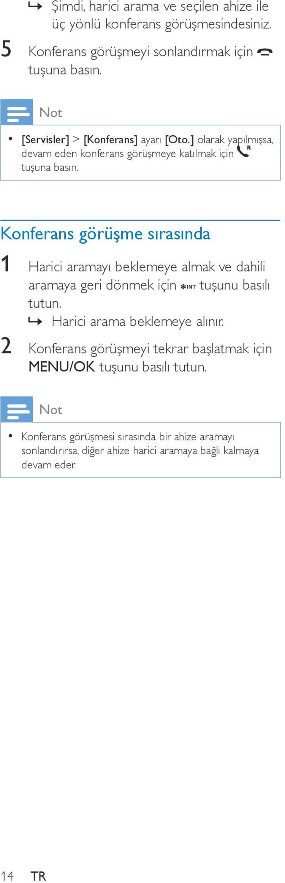 ] olarak yapılmışsa, devam eden konferans görüşmeye katılmak için tuşuna Konferans görüşme sırasında 1 Harici aramayı beklemeye almak ve dahili