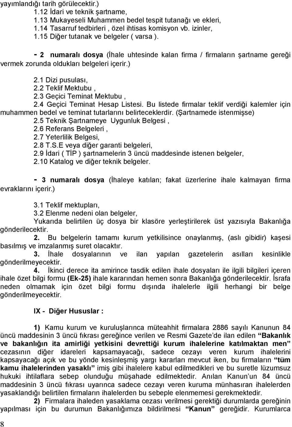 2 Teklif Mektubu, 2.3 Geçici Teminat Mektubu, 2.4 Geçici Teminat Hesap Listesi. Bu listede firmalar teklif verdiği kalemler için muhammen bedel ve teminat tutarlarını belirteceklerdir.