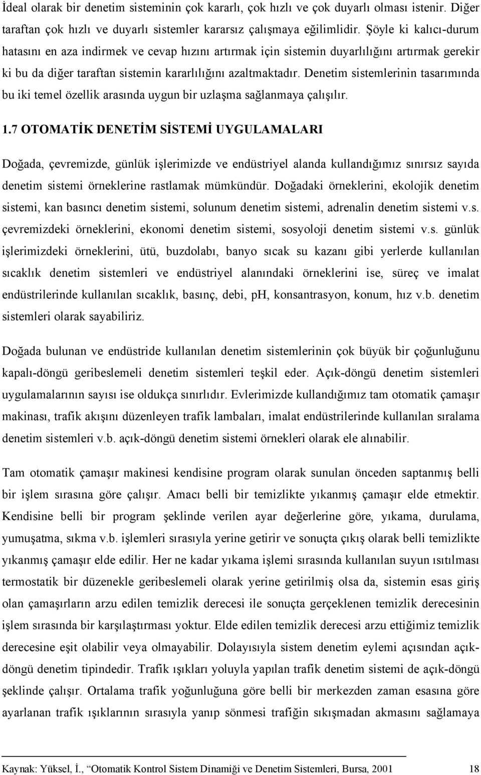 Denetim sistemlerinin tasarımında bu iki temel özellik arasında uygun bir uzlaşma sağlanmaya çalışılır. 1.