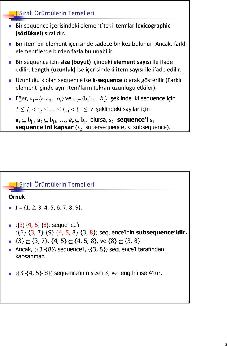 Uzunluğu k olan sequence ise k-sequence olarak gösterilir (Farklı element içinde aynı item ların tekrarı uzunluğu etkiler).