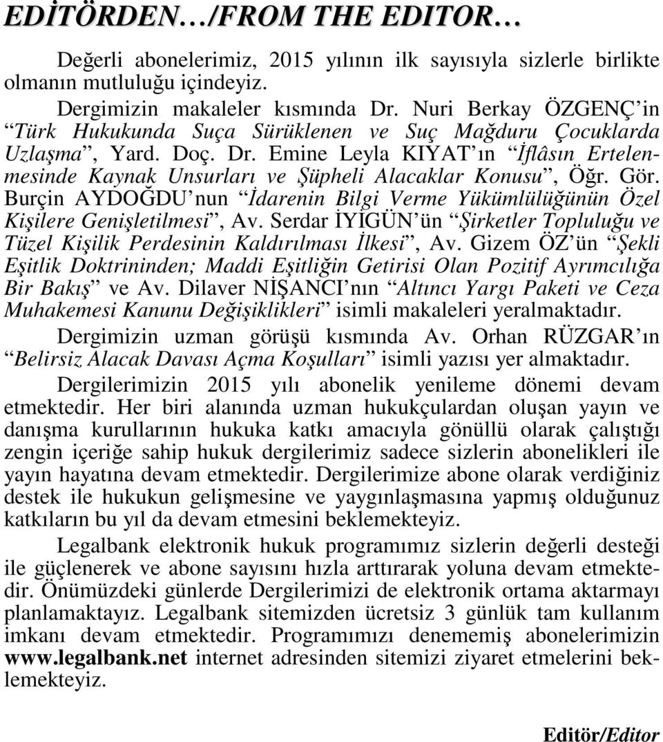 Gör. Burçin AYDOĞDU nun İdarenin Bilgi Verme Yükümlülüğünün Özel Kişilere Genişletilmesi, Av. Serdar İYİGÜN ün Şirketler Topluluğu ve Tüzel Kişilik Perdesinin Kaldırılması İlkesi, Av.