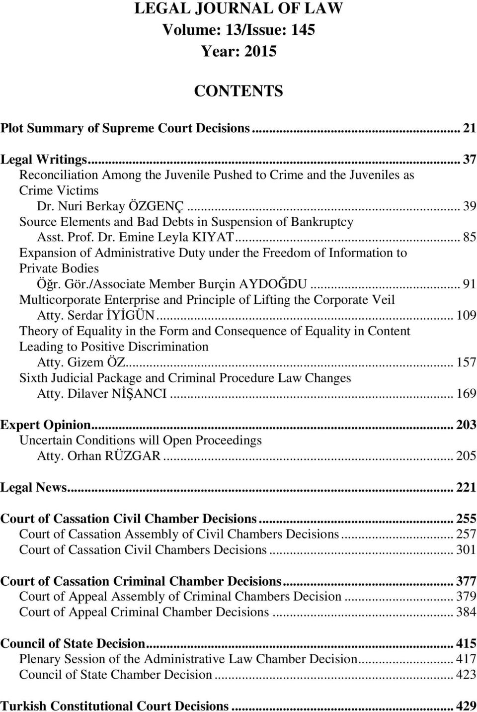 .. 85 Expansion of Administrative Duty under the Freedom of Information to Private Bodies Öğr. Gör./Associate Member Burçin AYDOĞDU.