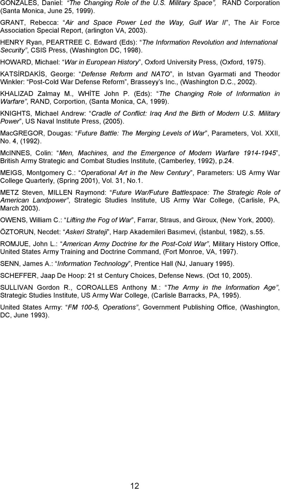 Edward (Eds): The Information Revolution and International Security, CSIS Press, (Washington DC, 1998). HOWARD, Michael: War in European History, Oxford University Press, (Oxford, 1975).