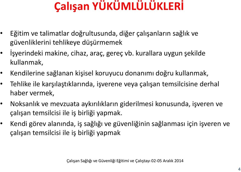 kurallara uygun şekilde kullanmak, Kendilerine sağlanan kişisel koruyucu donanımı doğru kullanmak, Tehlike ile karşılaştıklarında, işverene veya