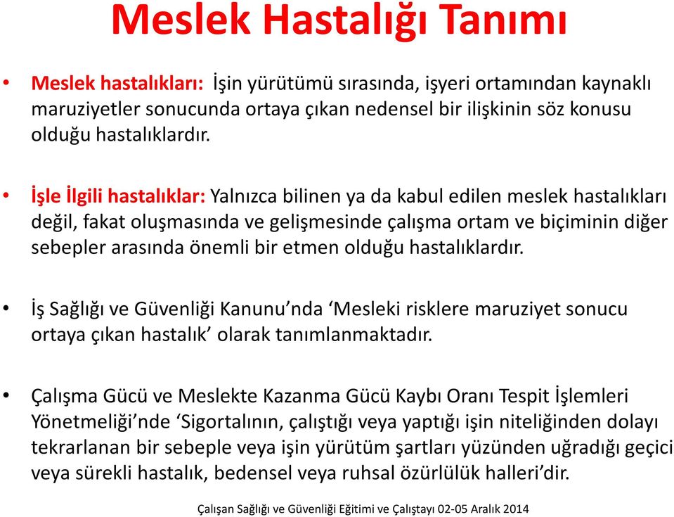 hastalıklardır. İş Sağlığı ve Güvenliği Kanunu nda Mesleki risklere maruziyet sonucu ortaya çıkan hastalık olarak tanımlanmaktadır.