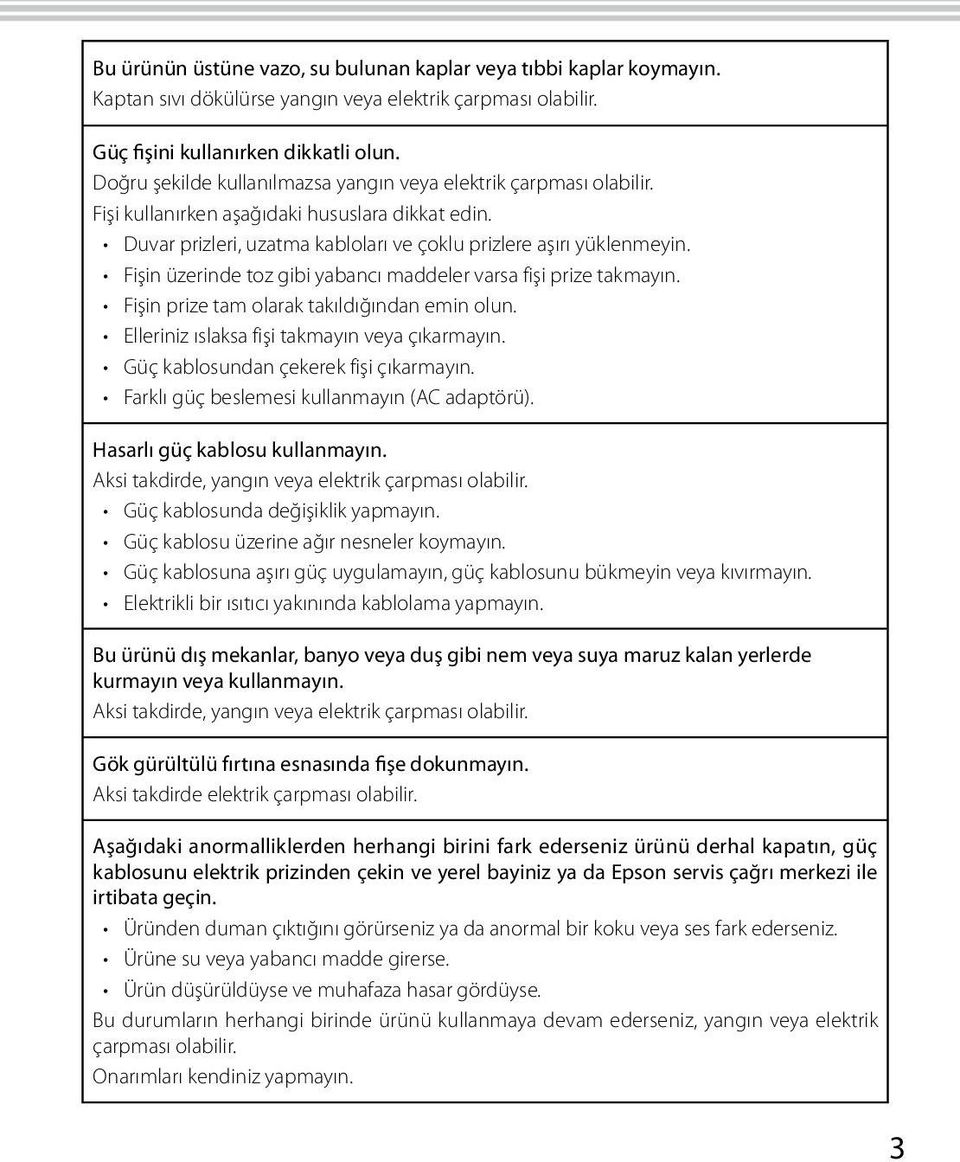 Fişin üzerinde toz gibi yabancı maddeler varsa fişi prize takmayın. Fişin prize tam olarak takıldığından emin olun. Elleriniz ıslaksa fişi takmayın veya çıkarmayın.