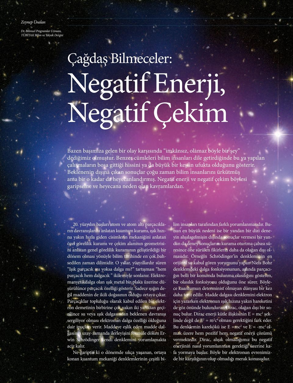 Beklenenin dışına çıkan sonuçlar çoğu zaman bilim insanlarını ürkütmüş ama bir o kadar da heyecanlandırmış. Negatif enerji ve negatif çekim böylesi garipseme ve heyecana neden olan kavramlardan. 20.