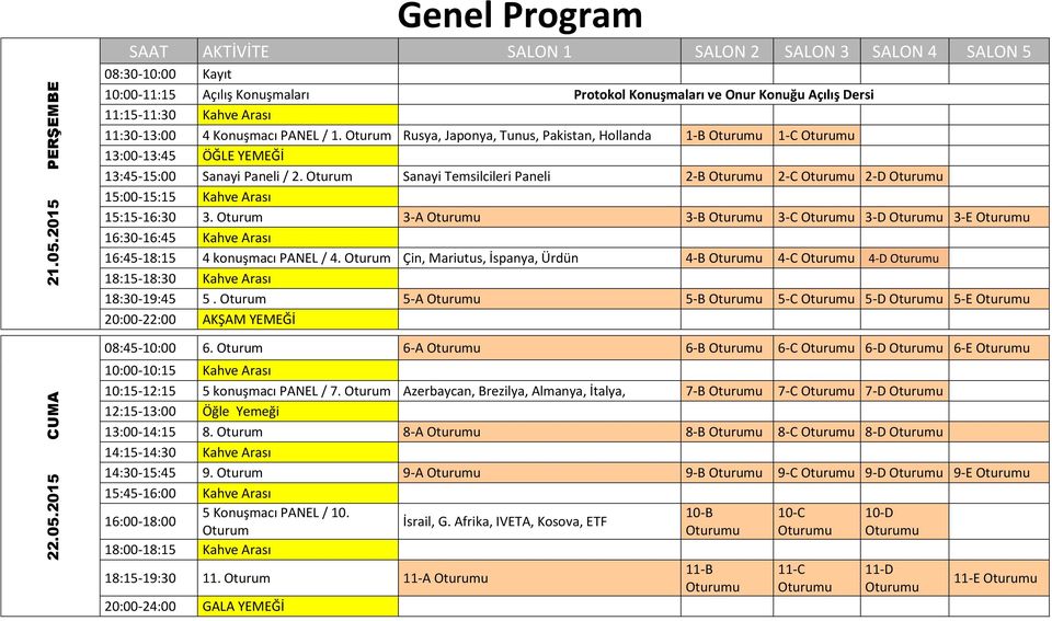 Oturum Sanayi Temsilcileri Paneli 2-B Oturumu 2-C Oturumu 2-D Oturumu 1:00-1:1 Kahve Arası 1:1-16:30 3.