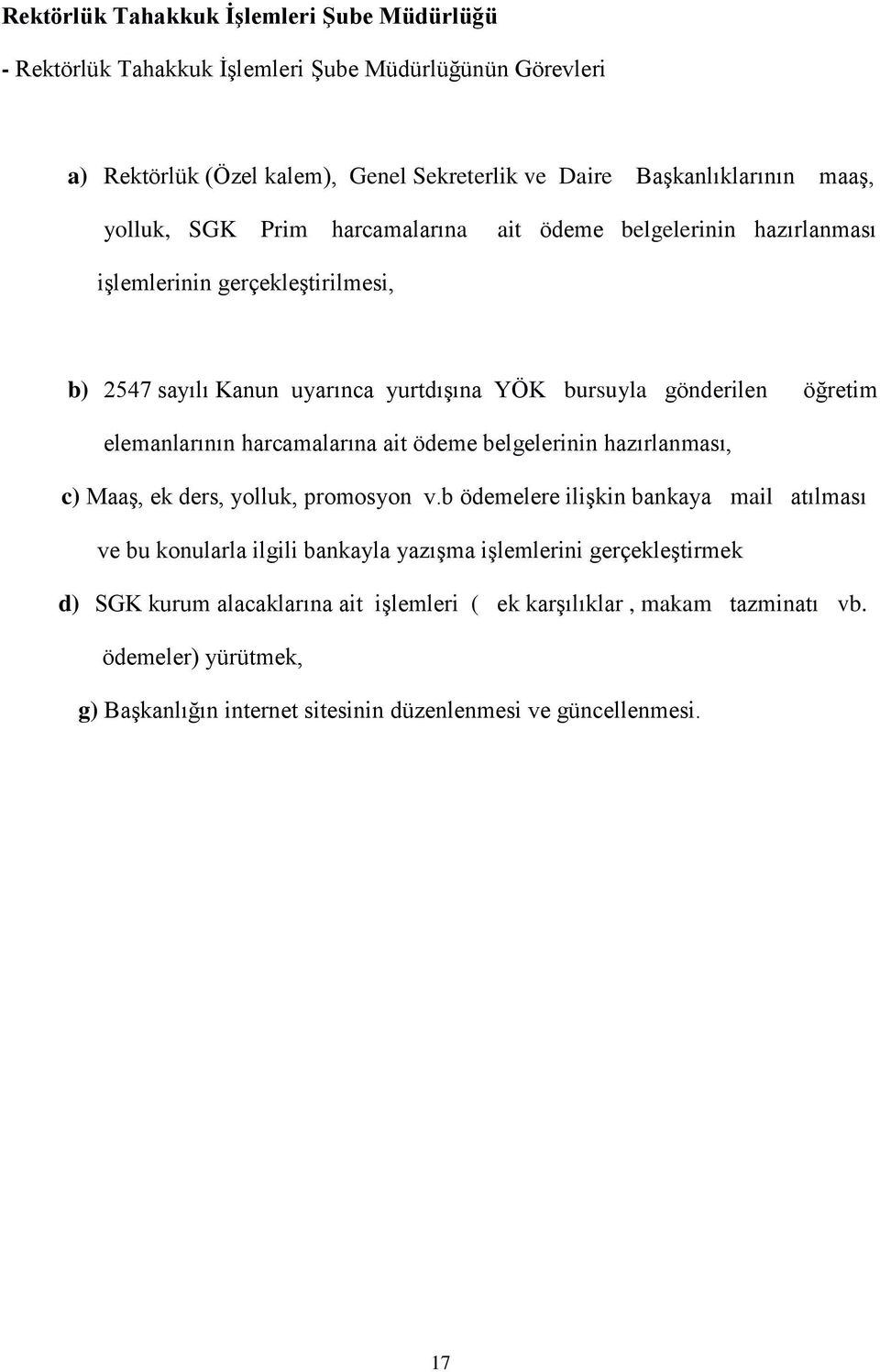 elemanlarının harcamalarına ait ödeme belgelerinin hazırlanması, c) Maaş, ek ders, yolluk, promosyon v.