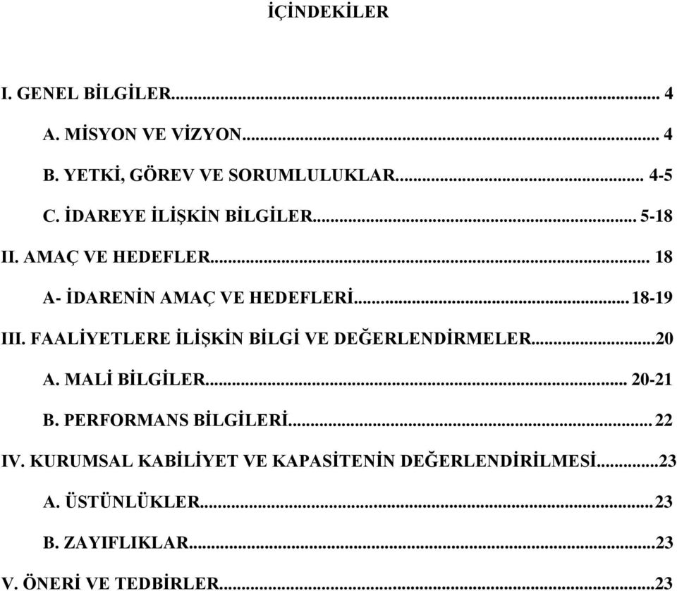 FAALİYETLERE İLİŞKİN BİLGİ VE DEĞERLENDİRMELER...20 A. MALİ BİLGİLER... 20-21 B. PERFORMANS BİLGİLERİ... 22 IV.