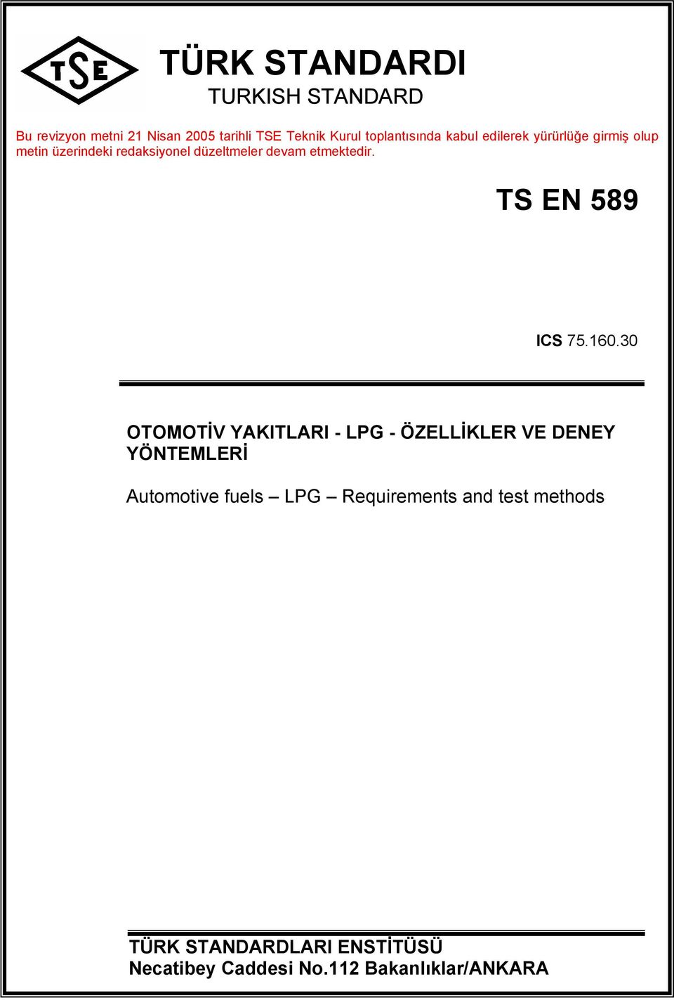 etmektedir. TS EN 589 ICS 75.160.