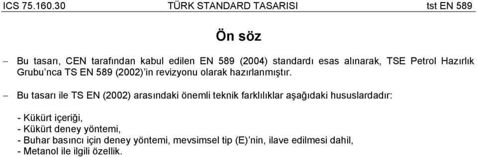 Bu tasarı ile TS EN (2002) arasındaki önemli teknik farklılıklar aşağıdaki hususlardadır: - Kükürt