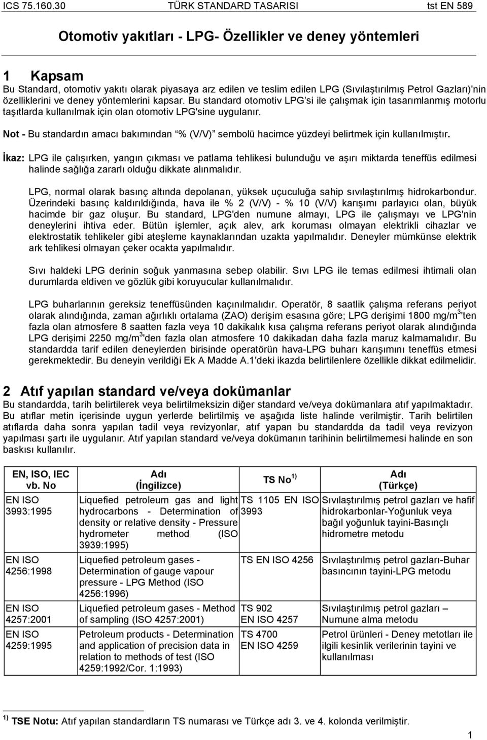 Not - Bu standardın amacı bakımından % (V/V) sembolü hacimce yüzdeyi belirtmek için kullanılmıştır.