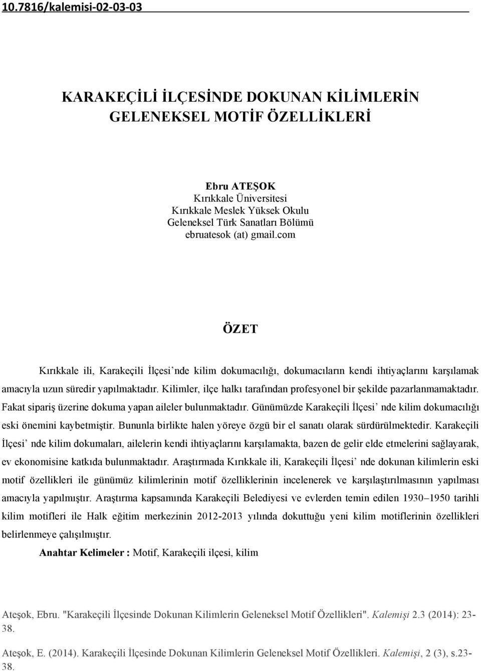 Kilimler, ilçe halkı tarafından profesyonel bir şekilde pazarlanmamaktadır. Fakat sipariş üzerine dokuma yapan aileler bulunmaktadır.