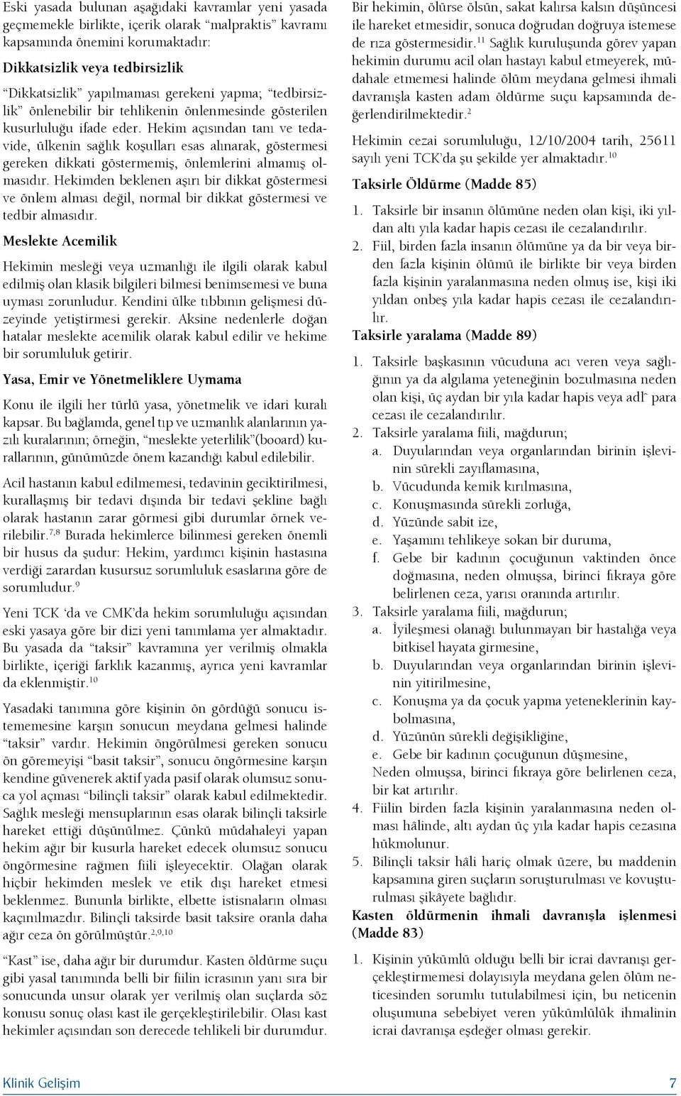 Hekim açısından tanı ve tedavide, ülkenin sağlık koşulları esas alınarak, göstermesi gereken dikkati göstermemiş, önlemlerini almamış olmasıdır.