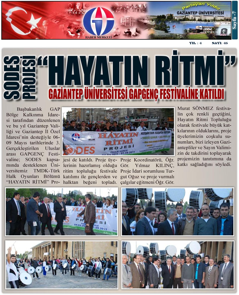 Gerçekleştirilen Uluslar arası GAPGENÇ Festivaline; SODES kapsamında desteklenen Üniversitemiz TMDK-Türk Halk Oyunları Bölümü HAYATIN RİTMİ Projesi de katıldı.