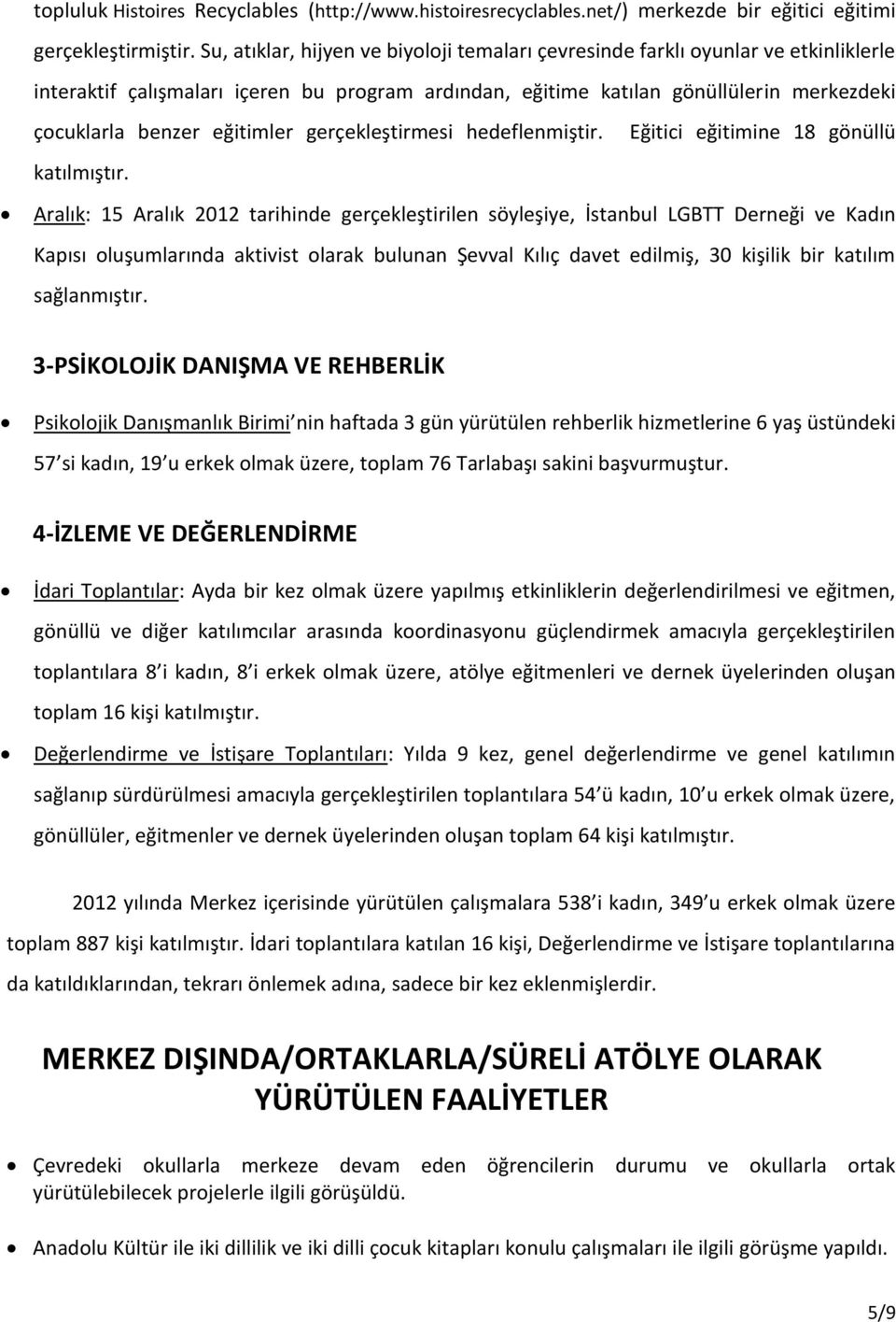 eğitimler gerçekleştirmesi hedeflenmiştir. Eğitici eğitimine 18 gönüllü katılmıştır.