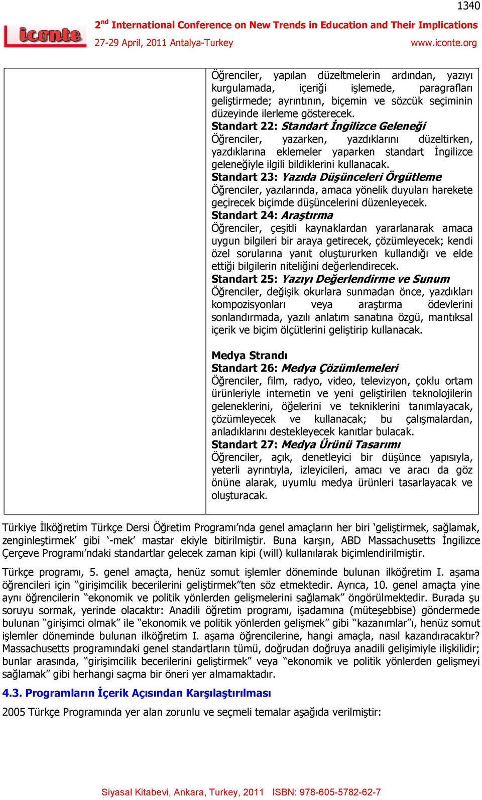 Standart 23: Yazıda DüĢünceleri Örgütleme Öğrenciler, yazılarında, amaca yönelik duyuları harekete geçirecek biçimde düģüncelerini düzenleyecek.