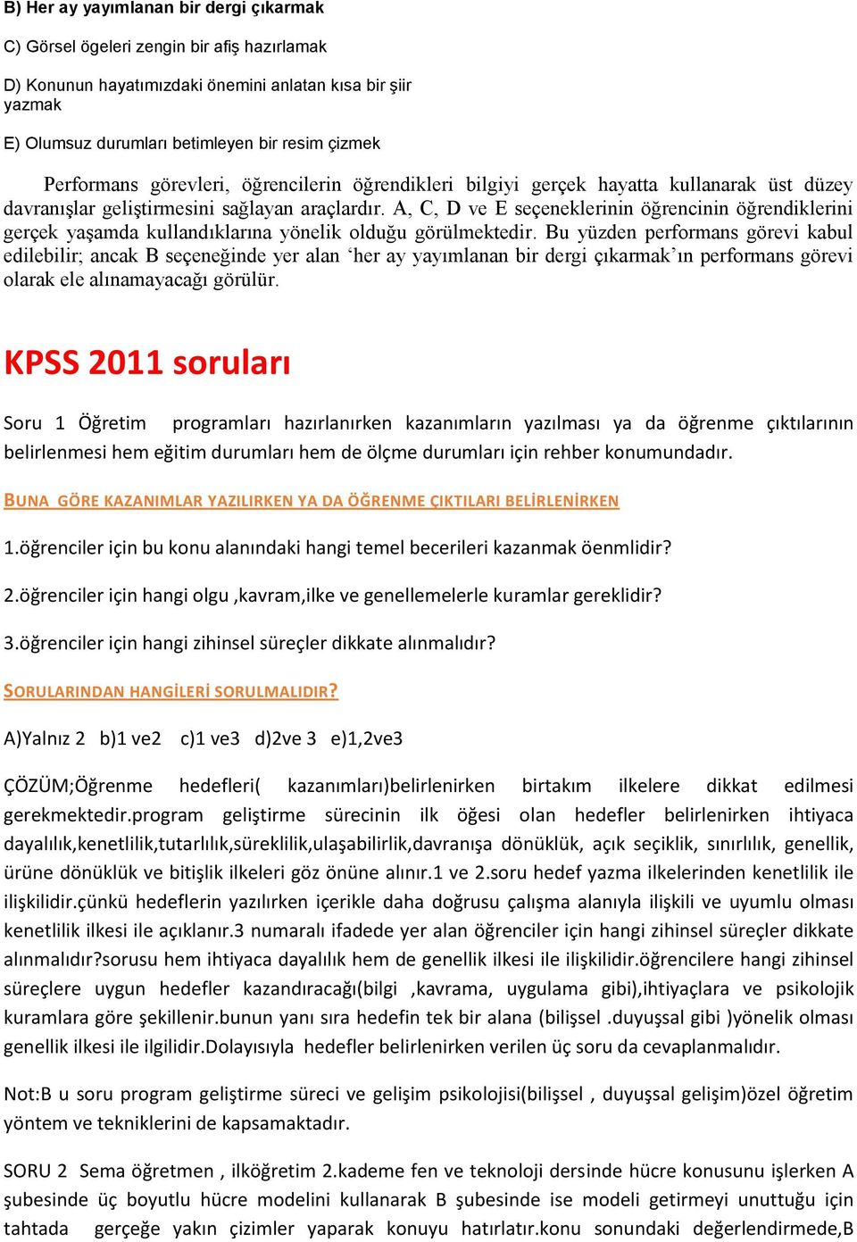 A, C, D ve E seçeneklerinin öğrencinin öğrendiklerini gerçek yaşamda kullandıklarına yönelik olduğu görülmektedir.