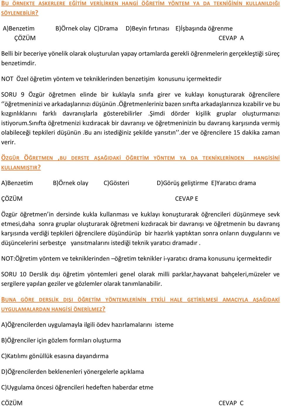 NOT Özel öğretim yöntem ve tekniklerinden benzetişim konusunu içermektedir SORU 9 Özgür öğretmen elinde bir kuklayla sınıfa girer ve kuklayı konuşturarak öğrencilere öğretmeninizi ve arkadaşlarınızı