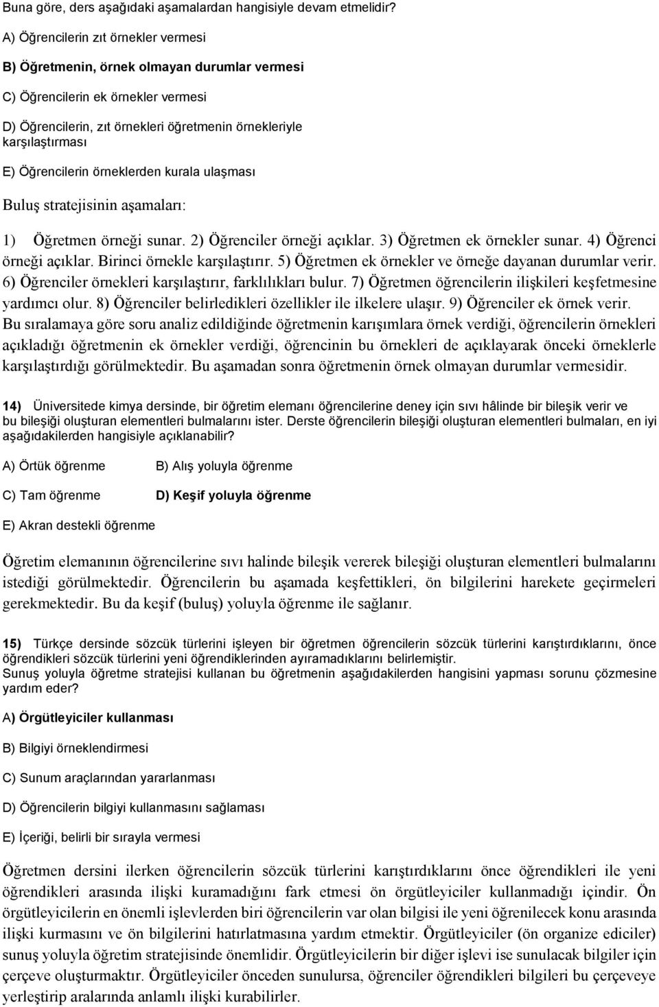 Öğrencilerin örneklerden kurala ulaşması Buluş stratejisinin aşamaları: 1) Öğretmen örneği sunar. 2) Öğrenciler örneği açıklar. 3) Öğretmen ek örnekler sunar. 4) Öğrenci örneği açıklar.