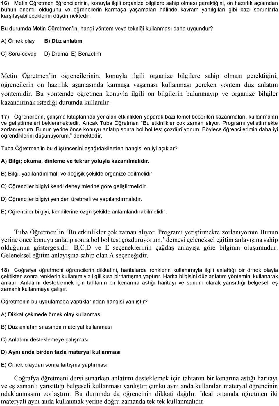 A) Örnek olay B) Düz anlatım C) Soru-cevap D) Drama E) Benzetim Metin Öğretmen in öğrencilerinin, konuyla ilgili organize bilgilere sahip olması gerektiğini, öğrencilerin ön hazırlık aşamasında