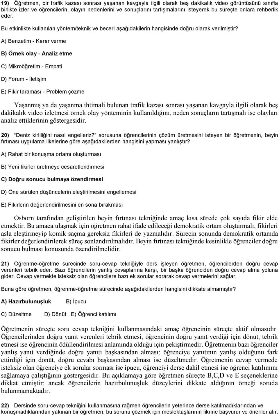 A) Benzetim - Karar verme B) Örnek olay - Analiz etme C) Mikroöğretim - Empati D) Forum - İletişim E) Fikir taraması - Problem çözme Yaşanmış ya da yaşanma ihtimali bulunan trafik kazası sonrası