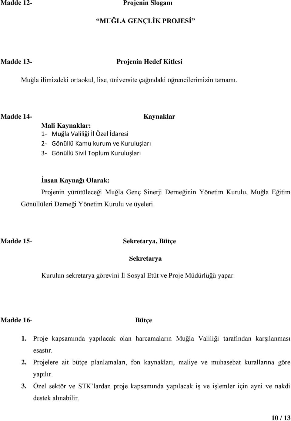 Sinerji Derneğinin Yönetim Kurulu, Muğla Eğitim Gönüllüleri Derneği Yönetim Kurulu ve üyeleri.