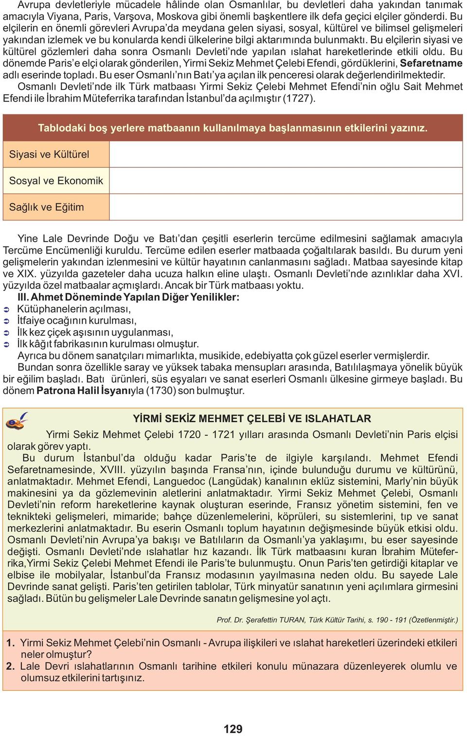 Bu elçilerin siyasi ve kültürel gözlemleri daha sonra Osmanlı Devleti nde yapılan ıslahat hareketlerinde etkili oldu.