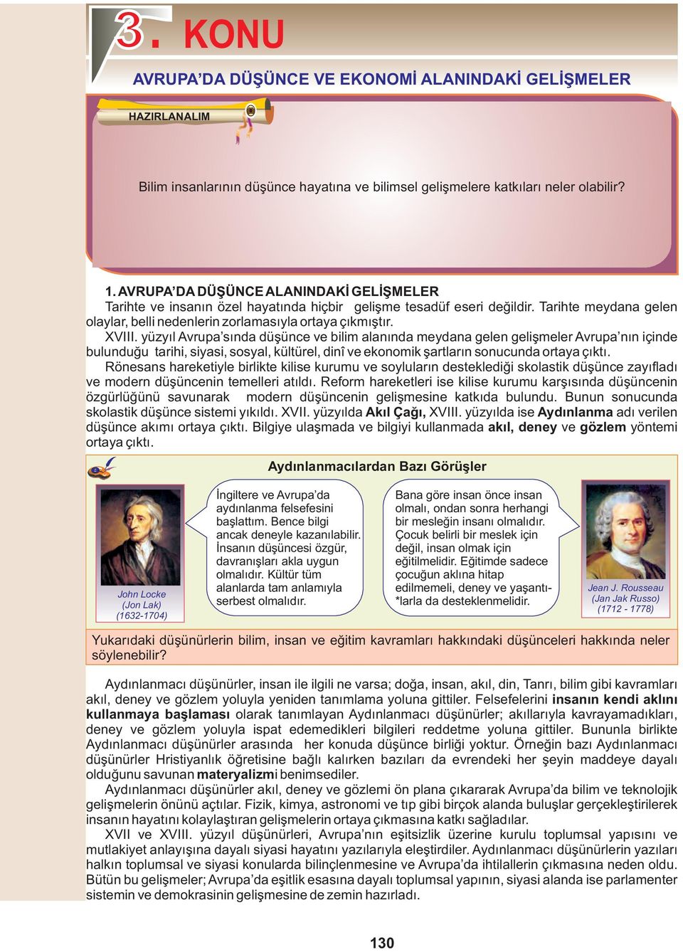 yüzyıl Avrupa sında düşünce ve bilim alanında meydana gelen gelişmeler Avrupa nın içinde bulunduğu tarihi, siyasi, sosyal, kültürel, dinî ve ekonomik şartların sonucunda ortaya çıktı.