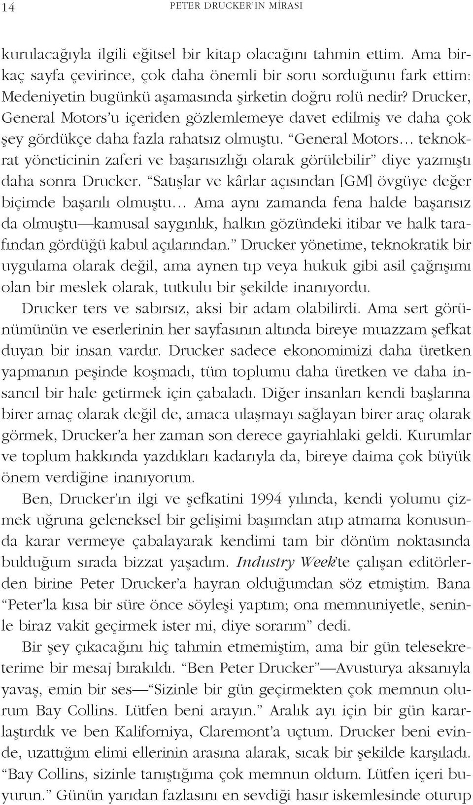 Drucker, General Motors u içeriden gözlemlemeye davet edilmiş ve daha çok şey gördükçe daha fazla rahatsız olmuştu.