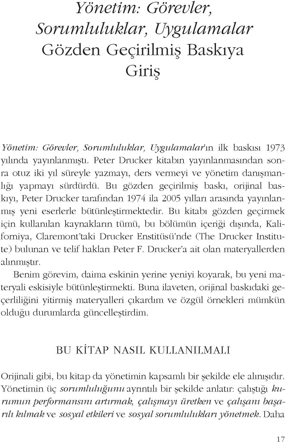 Bu gözden geçirilmiş baskı, orijinal baskıyı, Peter Drucker tarafından 1974 ila 2005 yılları arasında yayınlanmış yeni eserlerle bütünleştirmektedir.