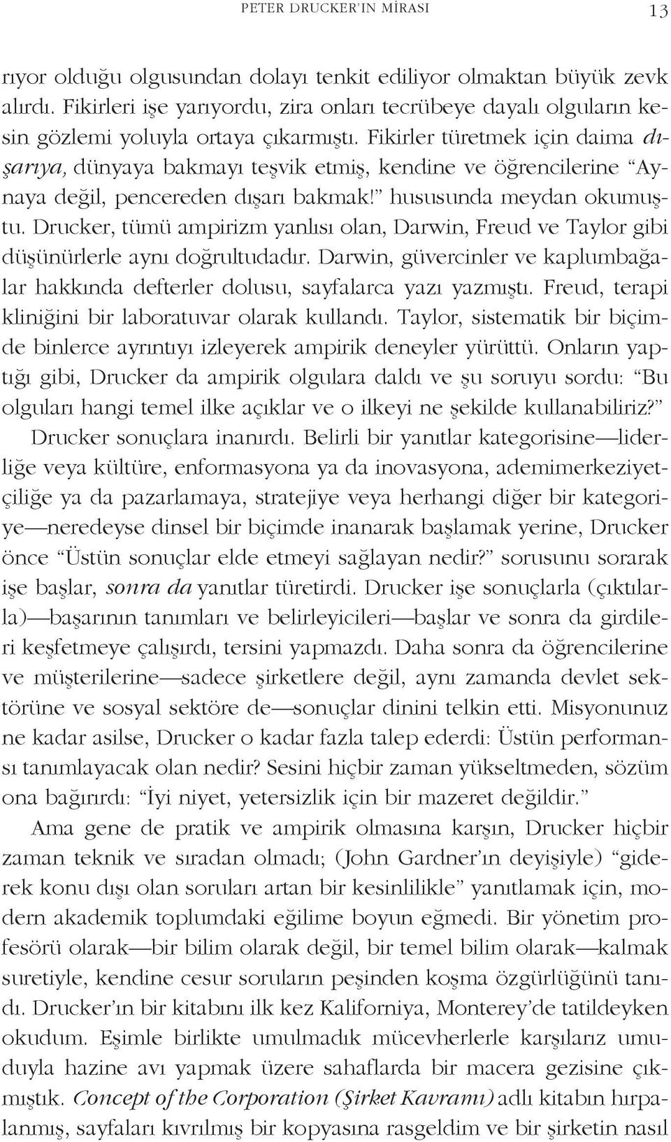 Fikirler türetmek için daima dışarıya, dünyaya bakmayı teşvik etmiş, kendine ve öğrencilerine Aynaya değil, pencereden dışarı bakmak! hususunda meydan okumuştu.