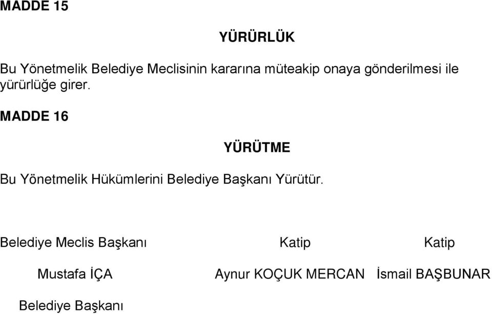 MADDE 16 YÜRÜTME Bu Yönetmelik Hükümlerini Belediye Başkanı Yürütür.