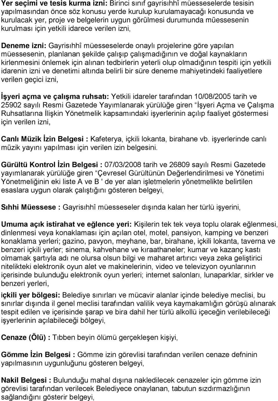 çalışmadığının ve doğal kaynakların kirlenmesini önlemek için alınan tedbirlerin yeterli olup olmadığının tespiti için yetkili idarenin izni ve denetimi altında belirli bir süre deneme mahiyetindeki