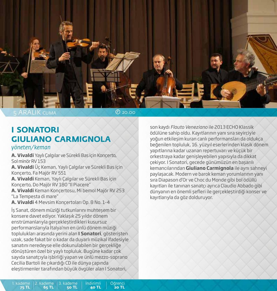 Vivaldi Keman Konçertosu, Mi bemol Majör RV 253 La Tempesta di mare A. Vivaldi 4 Mevsim Konçertoları Op. 8 No. 1-4 İş Sanat, dönem müziği tutkunlarını muhteşem bir konsere davet ediyor.