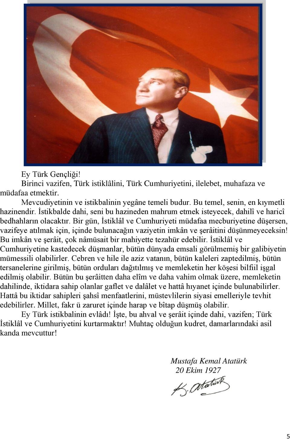 Bir gün, İstiklâl ve Cumhuriyeti müdafaa mecburiyetine düşersen, vazifeye atılmak için, içinde bulunacağın vaziyetin imkân ve şerâitini düşünmeyeceksin!