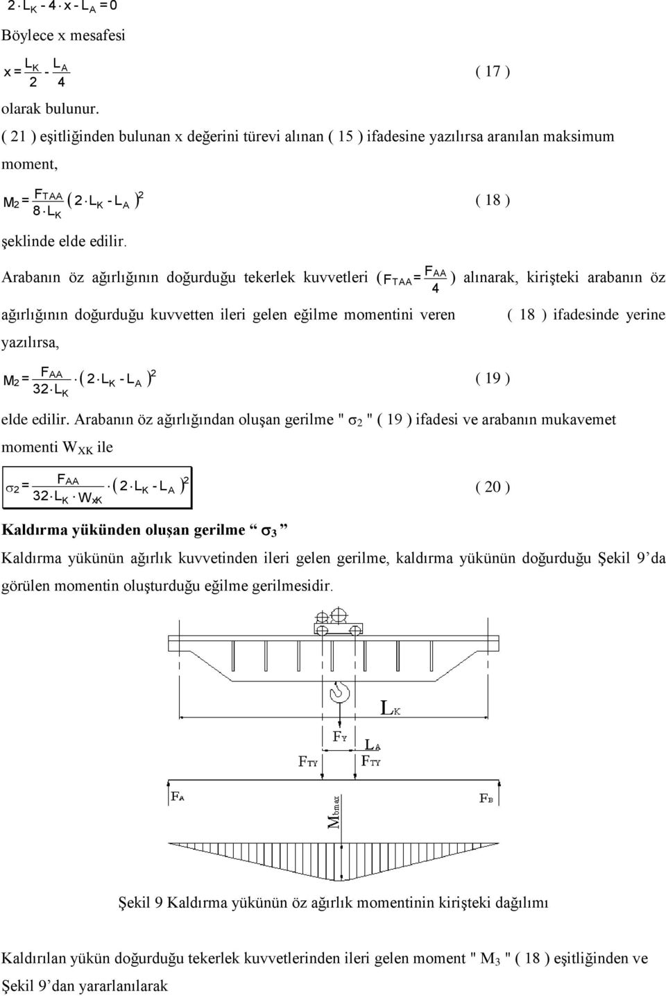 ( 18 ) rabanın öz ağırlığının doğurduğu tekerlek kuvvetleri ( T ) alınarak, kirişteki arabanın öz ağırlığının doğurduğu kuvvetten ileri gelen eğilme momentini veren ( 18 ) ifadesinde yerine