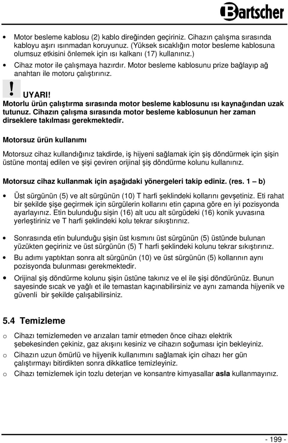 Motor besleme kablosunu prize bağlayıp ağ anahtarı ile motoru çalıştırınız. UYARI! Motorlu ürün çalıştırma sırasında motor besleme kablosunu ısı kaynağından uzak tutunuz.