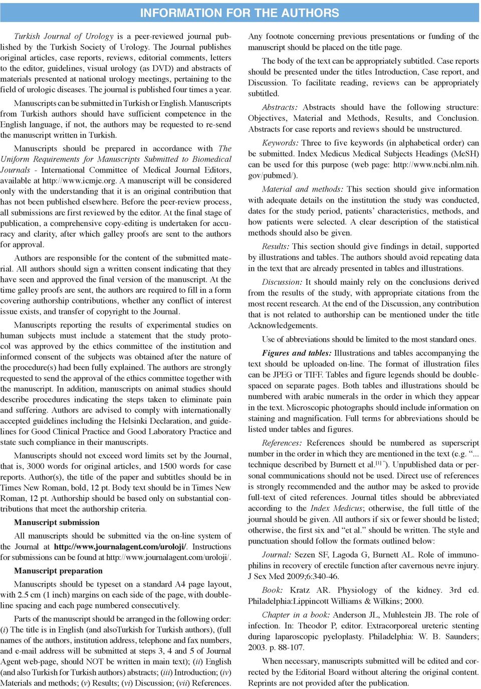 meetings, pertaining to the field of urologic diseases. The journal is published four times a year. Manuscripts can be submitted in Turkish or English.